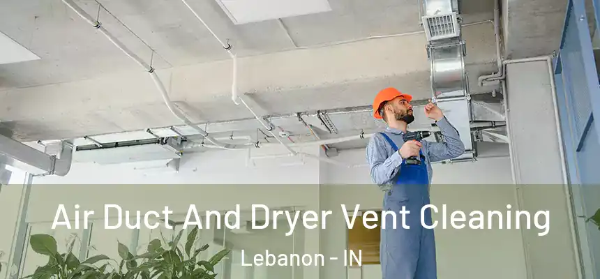 Air Duct And Dryer Vent Cleaning Lebanon - IN