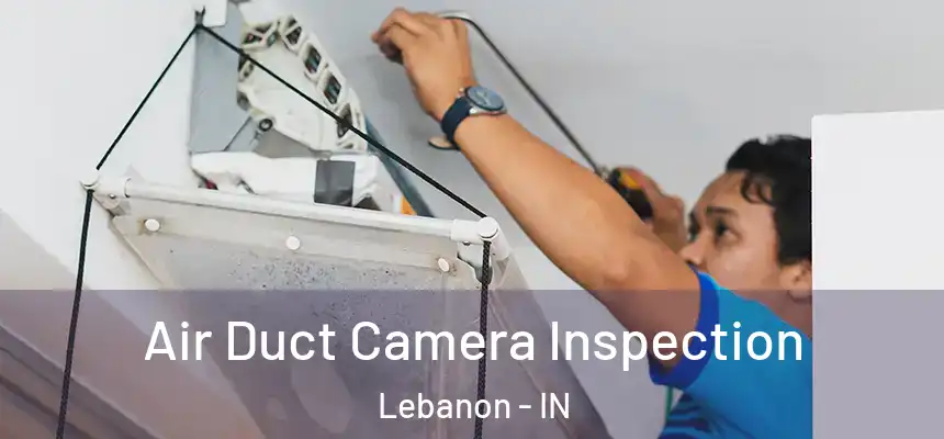  Air Duct Camera Inspection Lebanon - IN