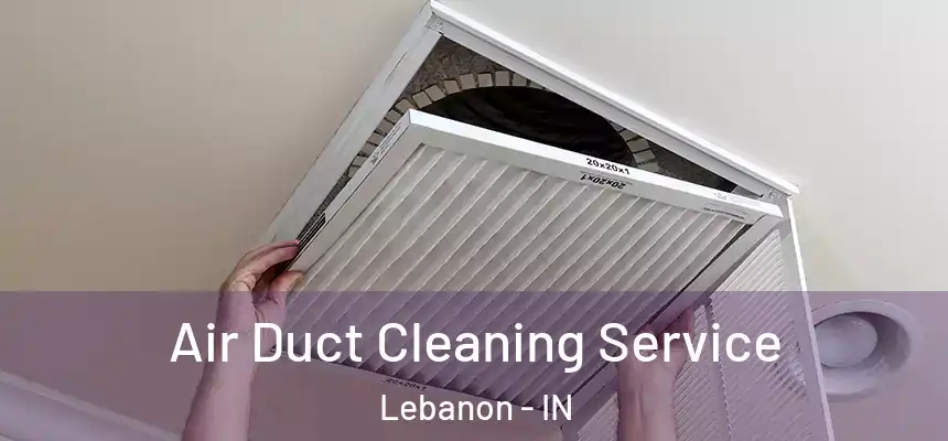  Air Duct Cleaning Service Lebanon - IN