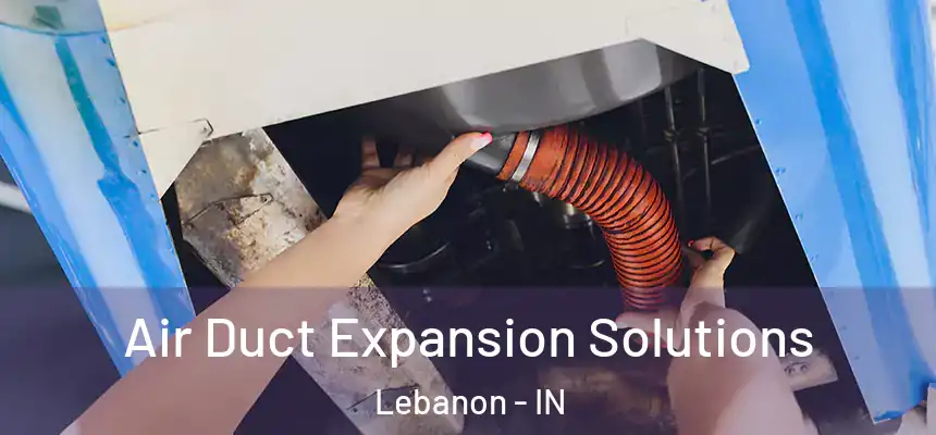  Air Duct Expansion Solutions Lebanon - IN