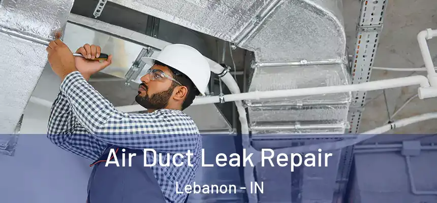  Air Duct Leak Repair Lebanon - IN