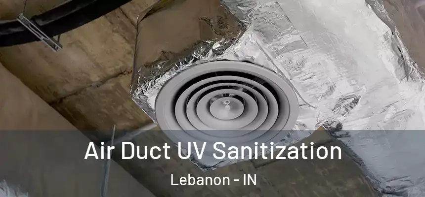  Air Duct UV Sanitization Lebanon - IN