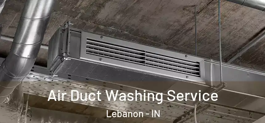  Air Duct Washing Service Lebanon - IN