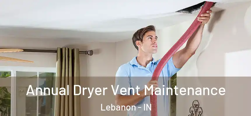  Annual Dryer Vent Maintenance Lebanon - IN