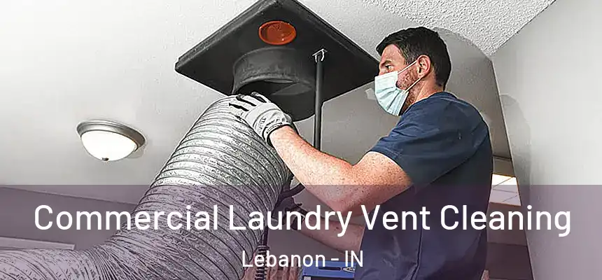  Commercial Laundry Vent Cleaning Lebanon - IN