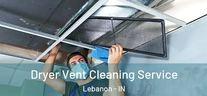 Dryer Vent Cleaning Service Lebanon - IN
