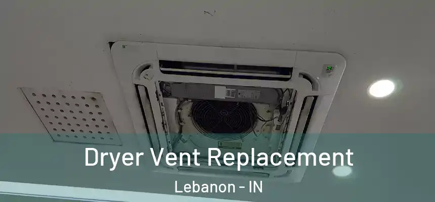  Dryer Vent Replacement Lebanon - IN