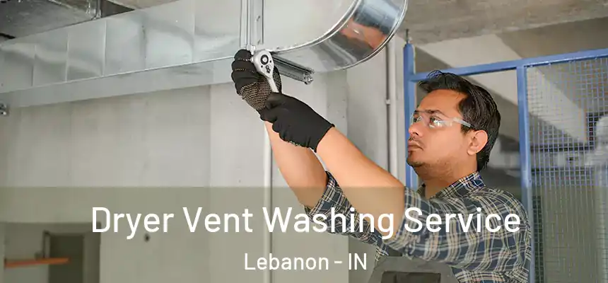  Dryer Vent Washing Service Lebanon - IN