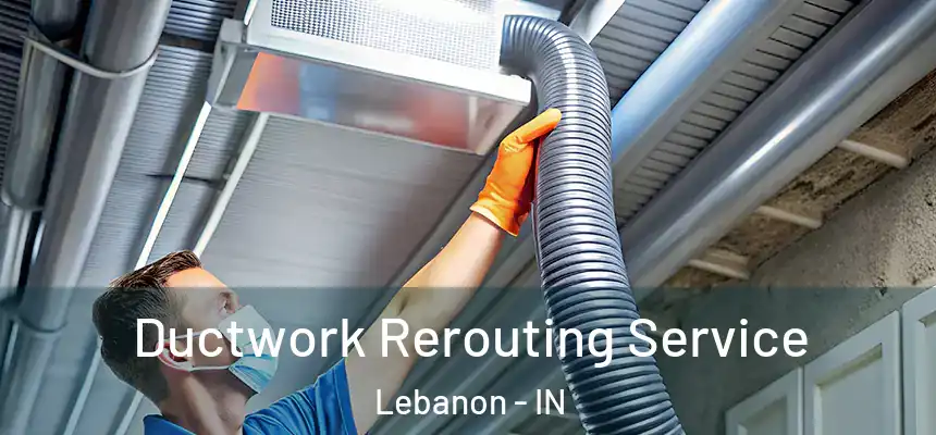  Ductwork Rerouting Service Lebanon - IN