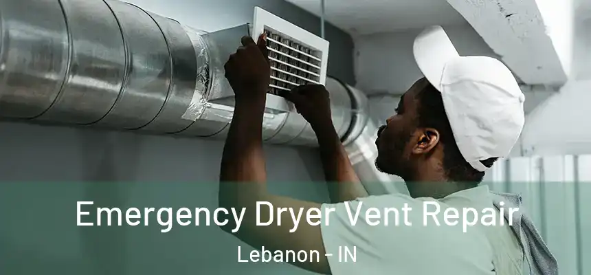  Emergency Dryer Vent Repair Lebanon - IN