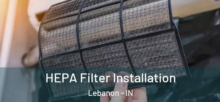  HEPA Filter Installation Lebanon - IN