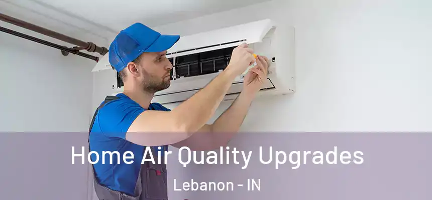  Home Air Quality Upgrades Lebanon - IN