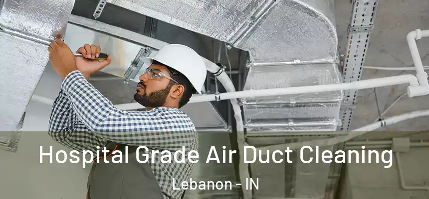  Hospital Grade Air Duct Cleaning Lebanon - IN