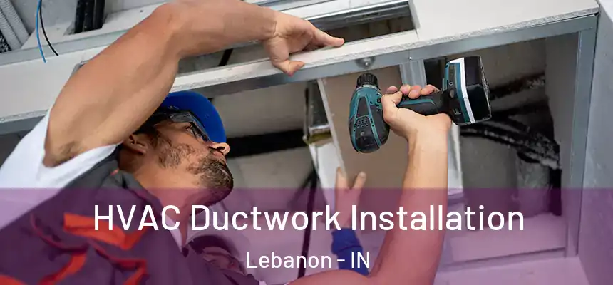  HVAC Ductwork Installation Lebanon - IN