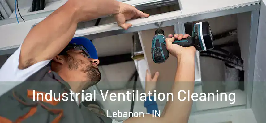  Industrial Ventilation Cleaning Lebanon - IN