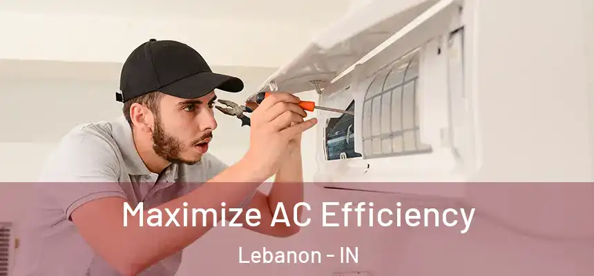  Maximize AC Efficiency Lebanon - IN