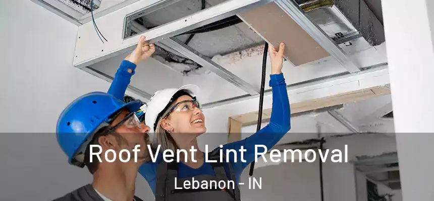  Roof Vent Lint Removal Lebanon - IN