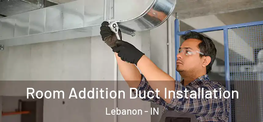  Room Addition Duct Installation Lebanon - IN