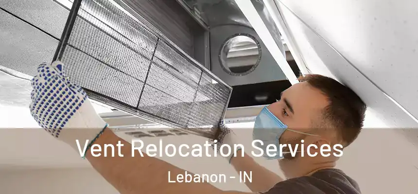  Vent Relocation Services Lebanon - IN