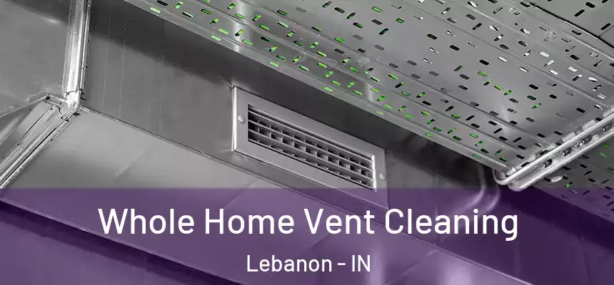  Whole Home Vent Cleaning Lebanon - IN
